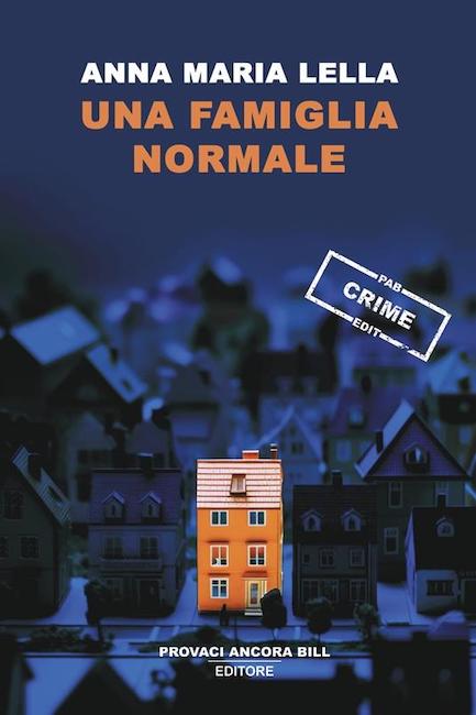 “Una famiglia normale”, il nuovo romanzo di Anna Maria Lella tratto da un fatto di cronaca nera realmente accaduto