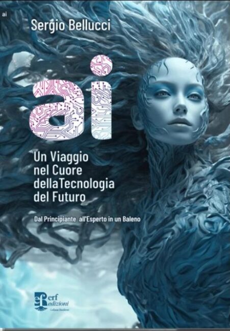 A Roma la presentazione di “A.I. Un viaggio nel cuore della tecnologia del futuro” di Sergio Bellucci